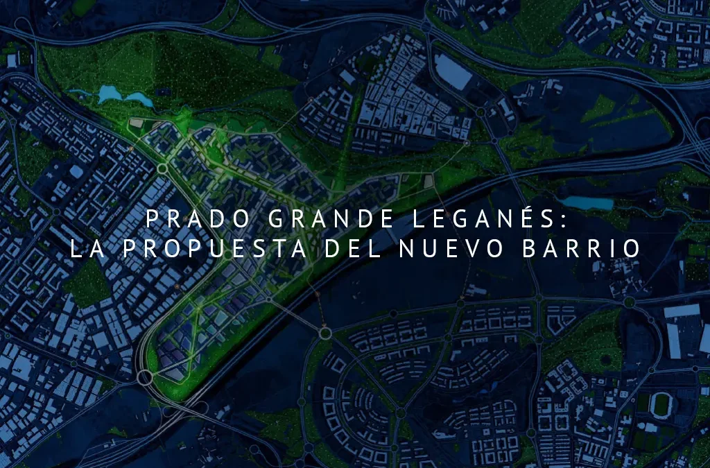 Prado Grande Leganés: la propuesta de nuevo barrio